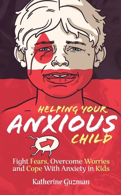 Helping Your Anxious Child: Fight Fears, Overcome Worries, and Cope with Anxiety In Kids - Paperback