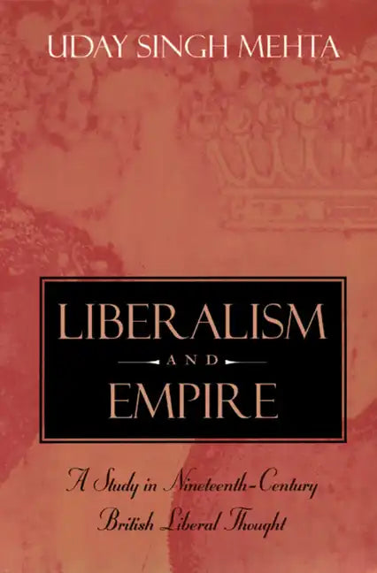 Liberalism and Empire: A Study in Nineteenth-Century British Liberal Thought - Paperback