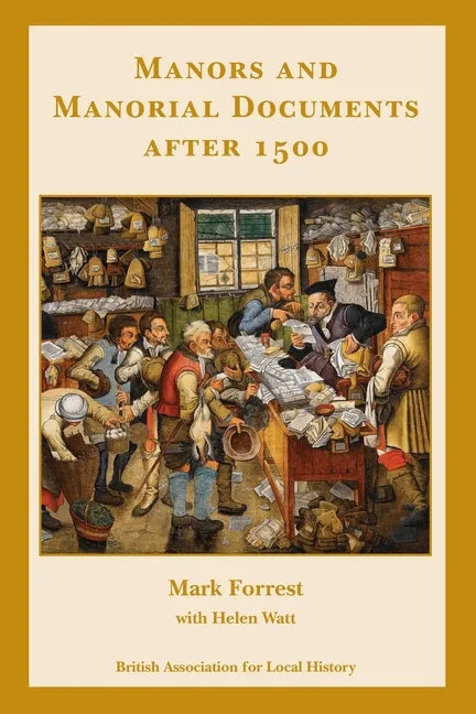 Manors and Manorial Documents after 1500: a guide for local and family historians in England and Wales - Paperback