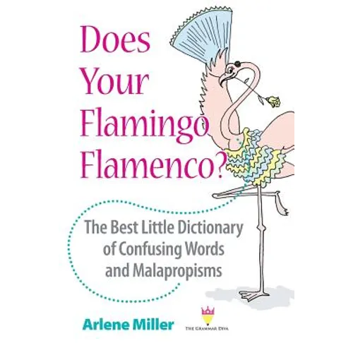 Does Your Flamingo Flamenco? The Best Little Dictionary of Confusing Words and Malapropisms - Paperback