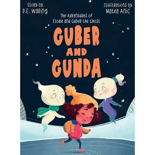 Guber and Gunda: The Adventures of Elodie and Guber the Ghost - Hardcover