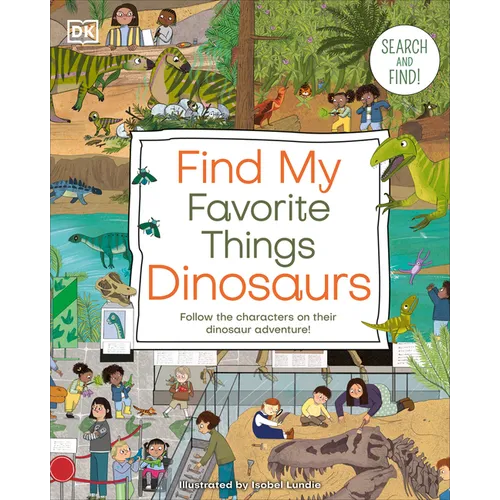 Find My Favorite Things Dinosaurs: Search and Find! Follow the Characters on Their Dinosaur Adventure! - Board Book