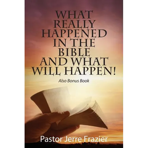 What Really Happened in the Bible and What Will Happen! Also Bonus Book - Paperback