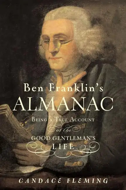 Ben Franklin's Almanac: Being a True Account of the Good Gentleman's Life - Hardcover