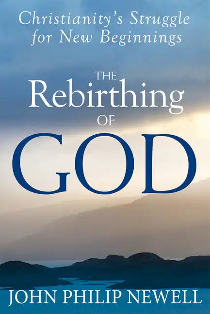 The Rebirthing of God: Christianity's Struggle for New Beginnings - Hardcover