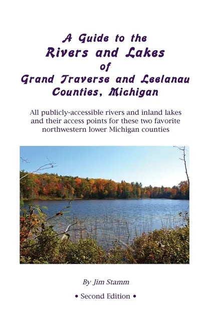 A Guide to the Rivers and Lakes of Grand Traverse and Leelanau Counties, Michigan: All publicly accessible rivers and inland lakes and their access po - Paperback