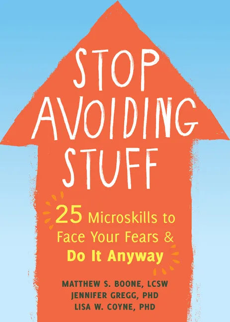 Stop Avoiding Stuff: 25 Microskills to Face Your Fears and Do It Anyway - Paperback