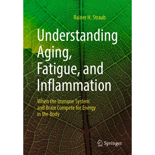 Understanding Aging, Fatigue, and Inflammation: When the Immune System and Brain Compete for Energy in the Body - Paperback