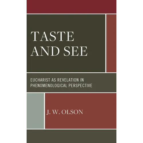 Taste and See: Eucharist as Revelation in Phenomenological Perspective - Hardcover