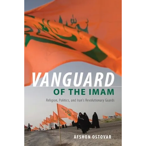 Vanguard of the Imam: Religion, Politics, and Iran's Revolutionary Guards - Paperback