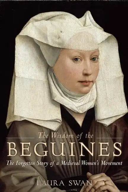 The Wisdom of the Beguines: The Forgotten Story of a Medieval Women's Movement - Paperback