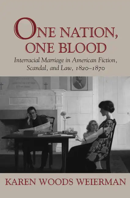 One Nation, One Blood: Interracial Marriage in American Fiction, Scandal, and Law, 1820-1870 - Paperback