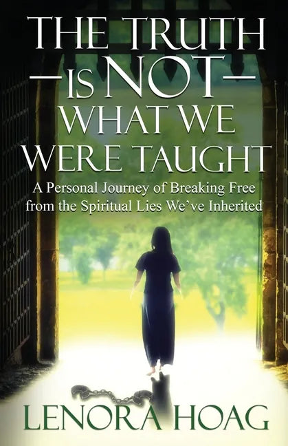 The Truth is NOT What We Were Taught: A Personal Journey of Breaking Free from the Spiritual Lies We've Inherited - Paperback