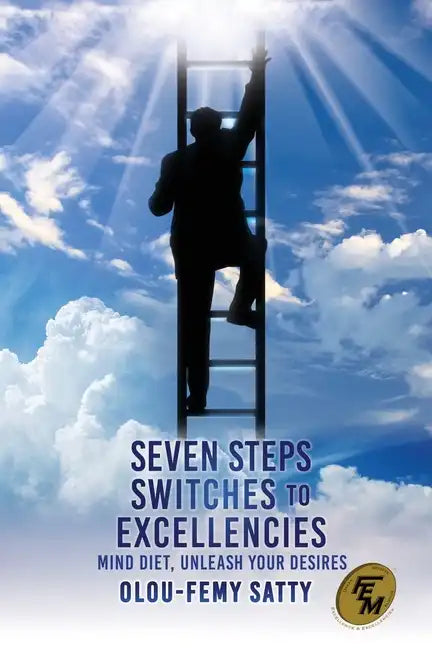 Seven Steps Switches to Excellencies: Mind Diet, Unleash Your Desires - Paperback