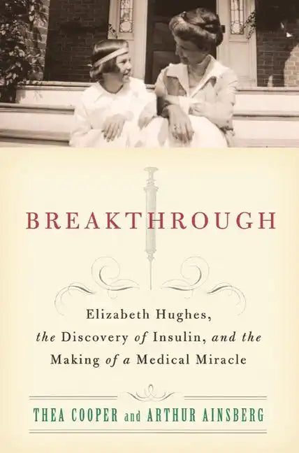 Breakthrough: Elizabeth Hughes, the Discovery of Insulin, and the Making of a Medical Miracle - Paperback