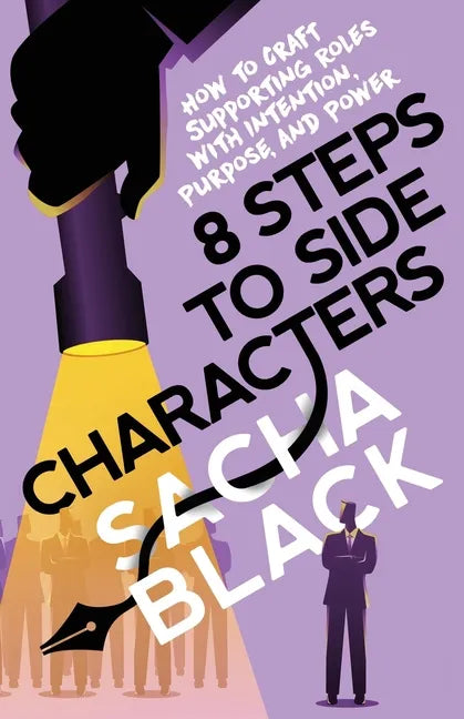8 Steps to Side Characters: How to Craft Supporting Roles with Intention, Purpose, and Power - Paperback