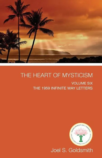 The Heart of Mysticism: Volume VI - The 1959 Infinite Way Letters - Paperback