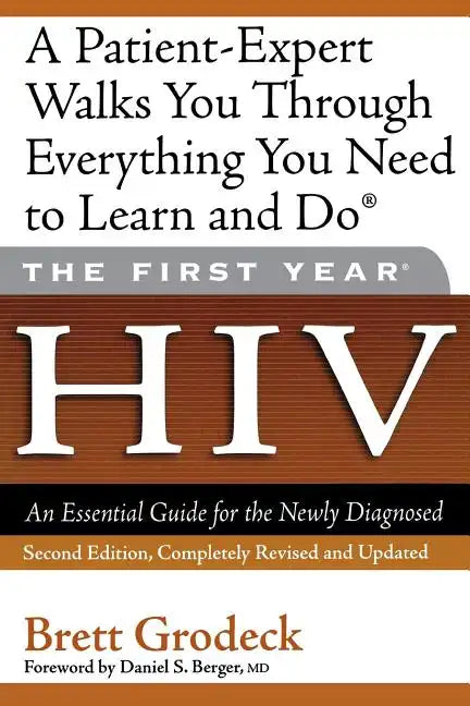 The First Year: HIV: An Essential Guide for the Newly Diagnosed - Paperback