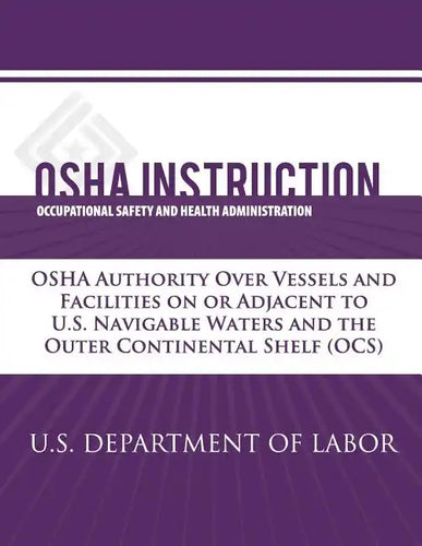 OSHA Instruction: OSHA Authority Over Vessels and Facilities on or Adjacent to U.S. Navigable Waters and the Outer Continental Shelf (OC - Paperback