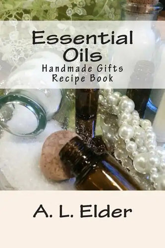 Essential Oils: Handmade Gifts: Recipe Book - Paperback