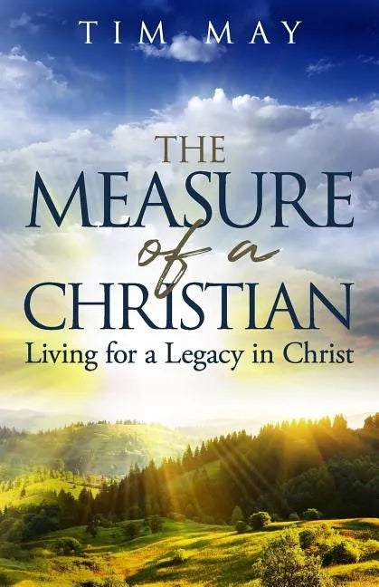 The Measure of a Christian: Living for a Legacy in Christ - Paperback