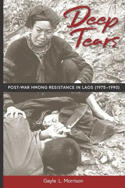Deep Tears: Post-War Hmong Resistance in Laos (1975-1990) - Paperback
