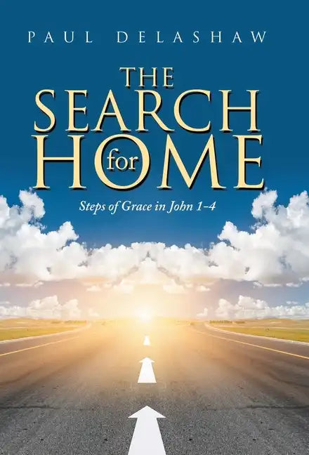 The Search for Home: Steps of Grace in John 1-4 - Hardcover