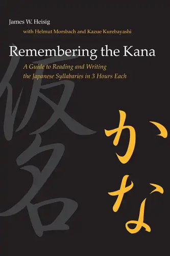Remembering the Kana: A Guide to Reading and Writing the Japanese Syllabaries in 3 Hours Each - Paperback