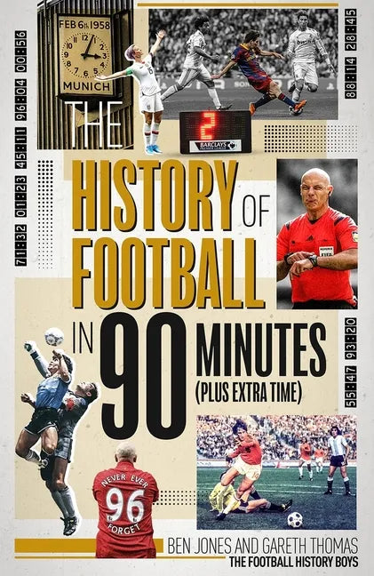 The History of Football in 90 Minutes: (Plus Extra-Time) - Hardcover