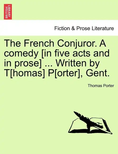 The French Conjuror. a Comedy [In Five Acts and in Prose] ... Written by T[homas] P[orter], Gent. - Paperback