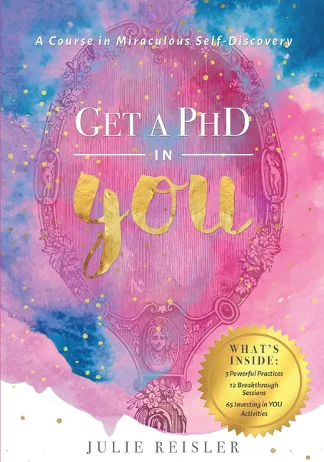 Get a PhD in YOU: A Course In Miraculous Self-Discovery - Paperback