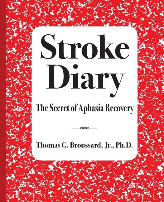 Stroke Diary: The Secret of Aphasia Recovery - Paperback