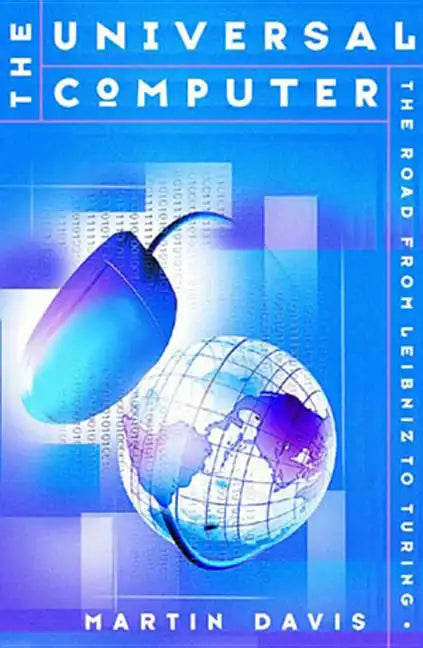 The Universal Computer: The Road from Leibnitz to Turing - Hardcover