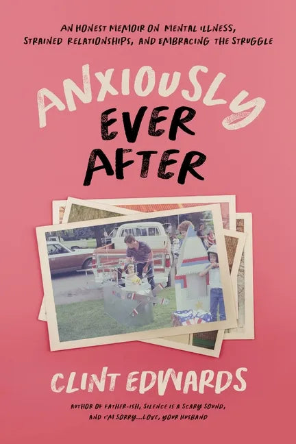 Anxiously Ever After: An Honest Memoir on Mental Illness, Strained Relationships, and Embracing the Struggle - Paperback