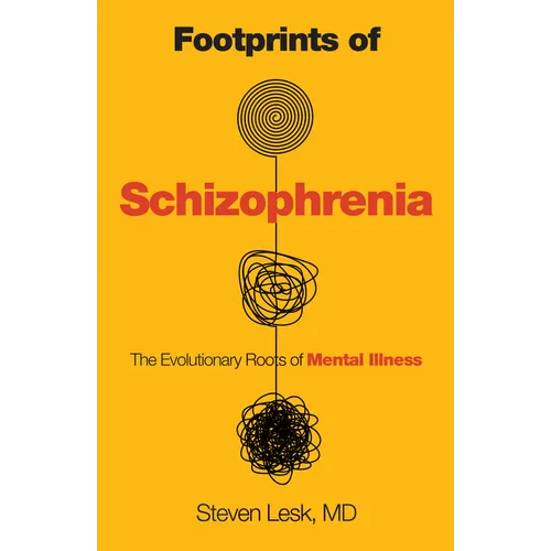Footprints of Schizophrenia: The Evolutionary Roots of Mental Illness - Hardcover