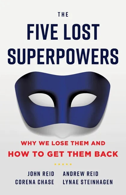 The Five Lost Superpowers: Why We Lose Them and How to Get Them Back - Paperback
