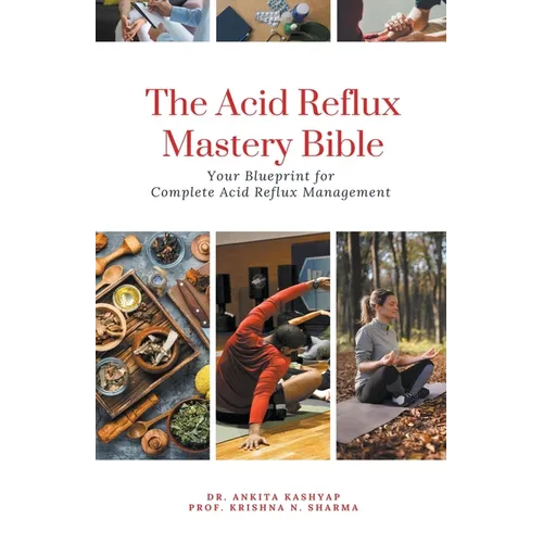 The Acid Reflux Mastery Bible: Your Blueprint for Complete Acid Reflux Management - Paperback