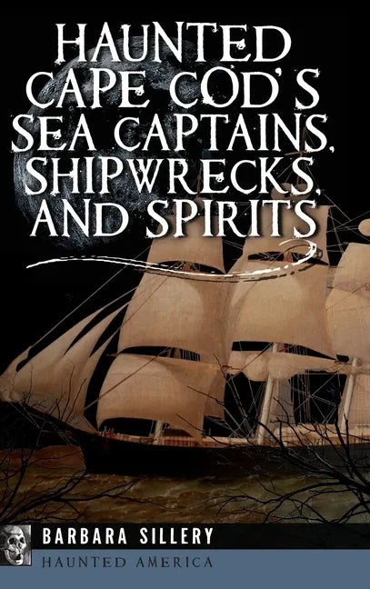 Haunted Cape Cod's Sea Captains, Shipwrecks, and Spirits - Hardcover