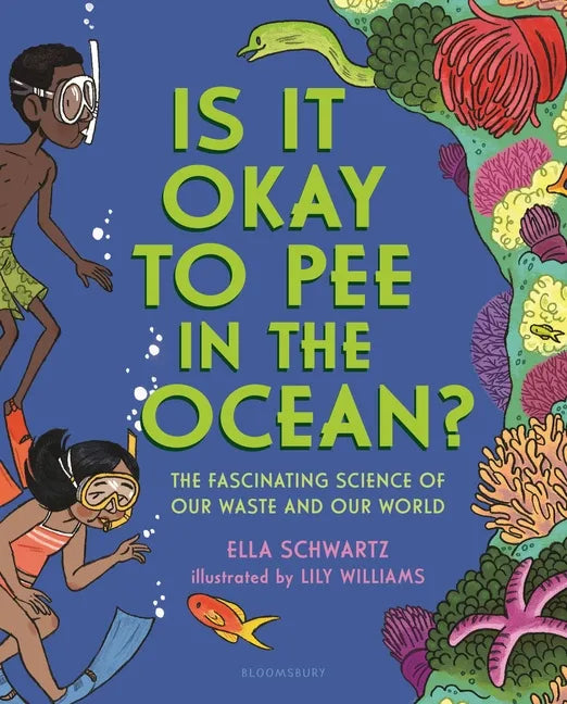 Is It Okay to Pee in the Ocean?: The Fascinating Science of Our Waste and Our World - Hardcover
