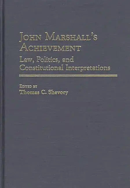 John Marshall's Achievement: Law, Politics, and Constitutional Interpretations - Hardcover