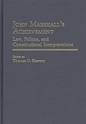 John Marshall's Achievement: Law, Politics, and Constitutional Interpretations - Hardcover