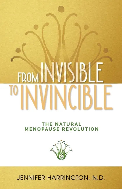 From Invisible To Invincible: The Natural Menopause Revolution - Paperback