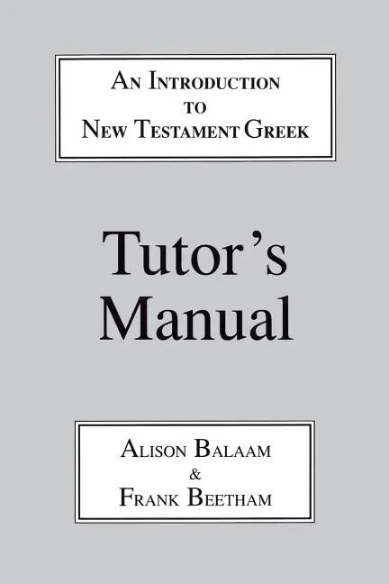 Introduction to New Testament Greek: Tutor's Manual: A Quick Course in the Reading of Koine Greek - Paperback