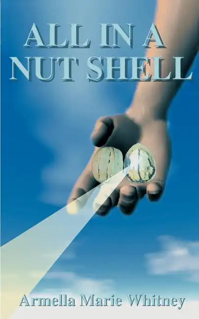 All in a Nutshell: Creation, Transmutation of Consciousness, Evolution of the Cosmic Cell, a Way of Life - Paperback
