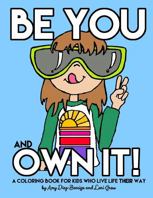 Be You and Own It: A coloring book for kids who live life their way - Paperback