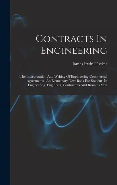 Contracts In Engineering: The Interpretation And Writing Of Engineering-commercial Agreements: An Elementary Text-book For Students In Engineeri - Hardcover