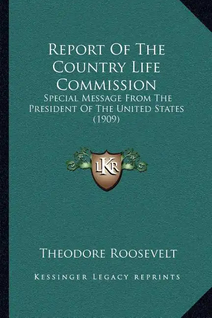Report Of The Country Life Commission: Special Message From The President Of The United States (1909) - Paperback