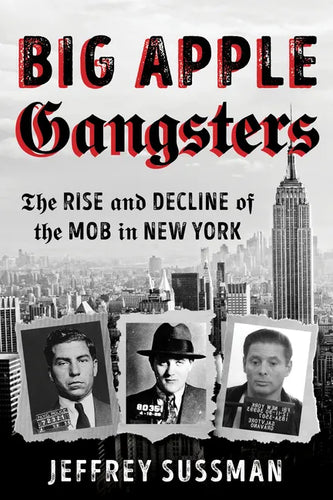 Big Apple Gangsters: The Rise and Decline of the Mob in New York - Paperback