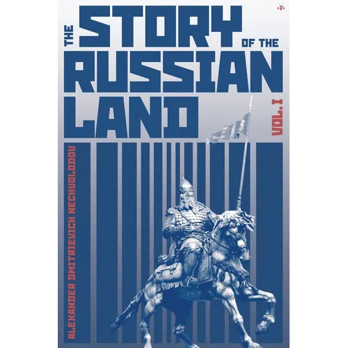 The Story of the Russian Land: Volume I: From Antiquity to the Death of Yaroslav the Wise (1054) - Paperback