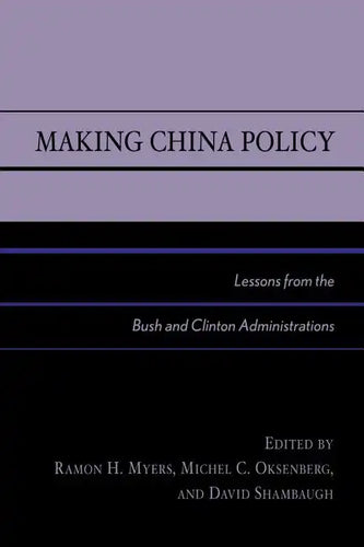 Making China Policy: Lessons from the Bush and Clinton Administrations - Paperback